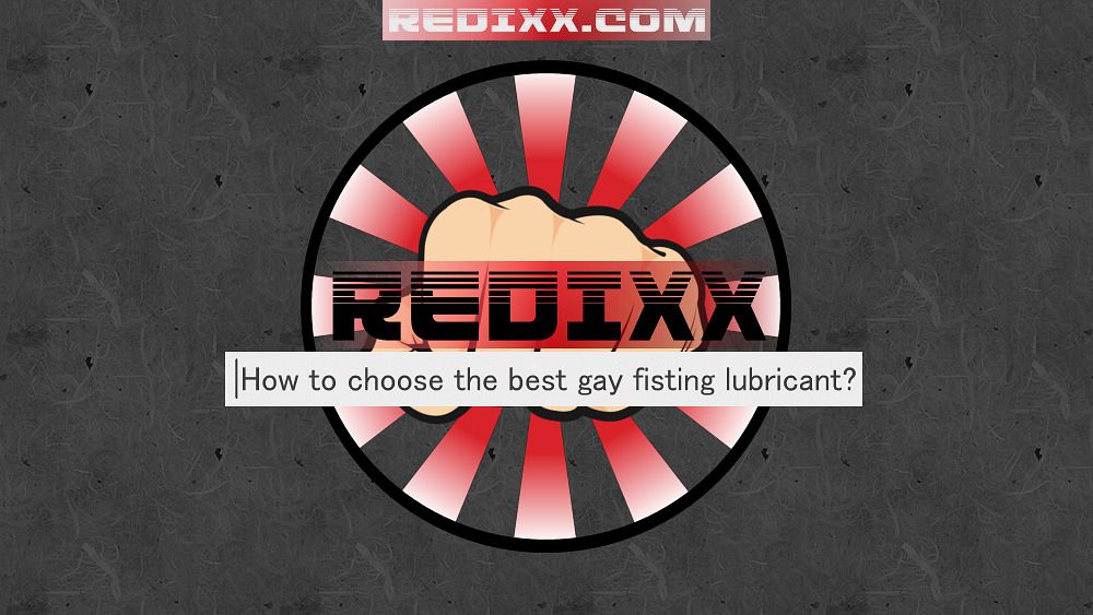 How to choose the best gay fisting lubricant?